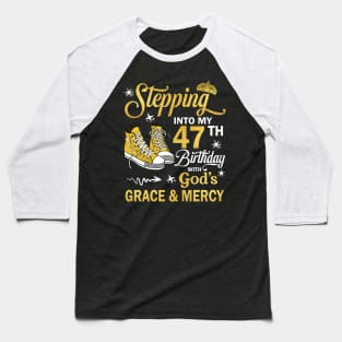 Stepping Into My 47th Birthday With God's Grace & Mercy Bday Baseball T-Shirt